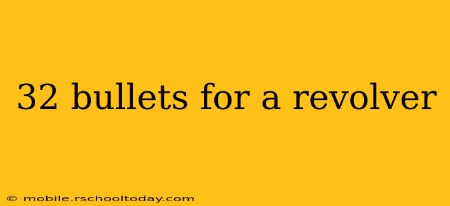 32 bullets for a revolver