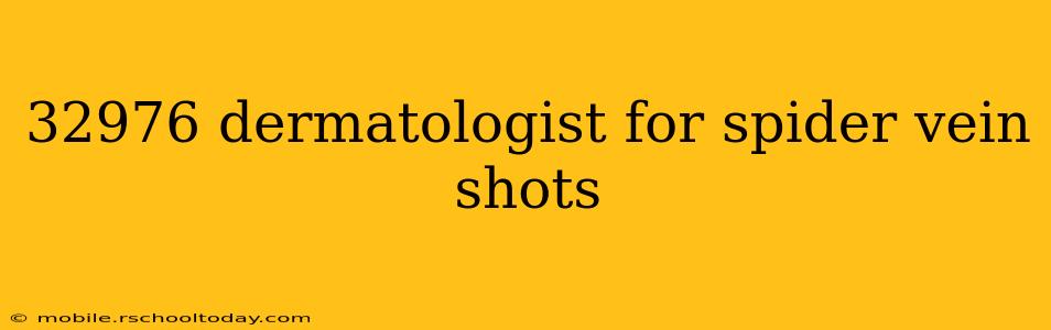 32976 dermatologist for spider vein shots
