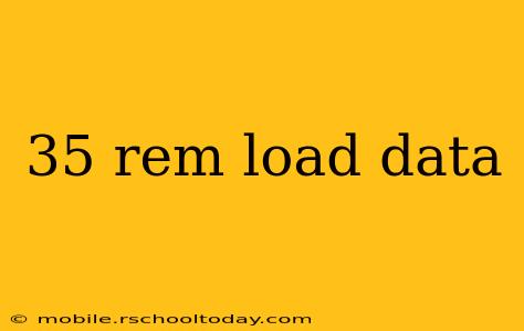 35 rem load data