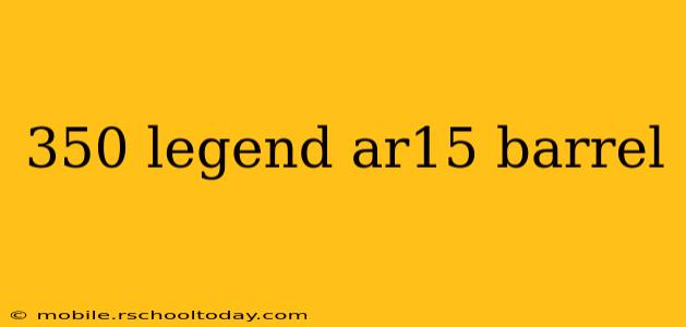 350 legend ar15 barrel
