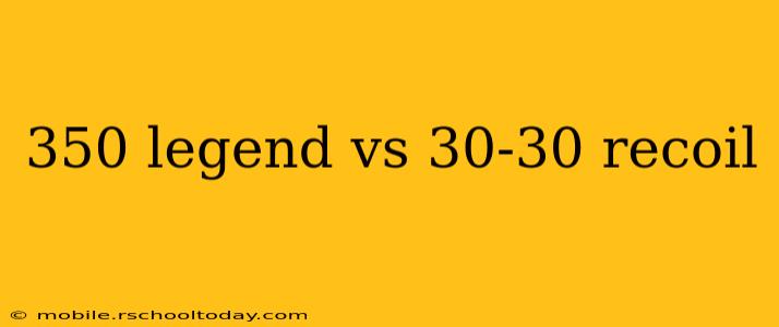 350 legend vs 30-30 recoil