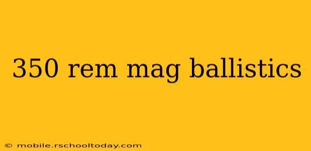 350 rem mag ballistics