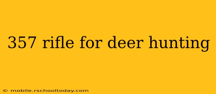357 rifle for deer hunting
