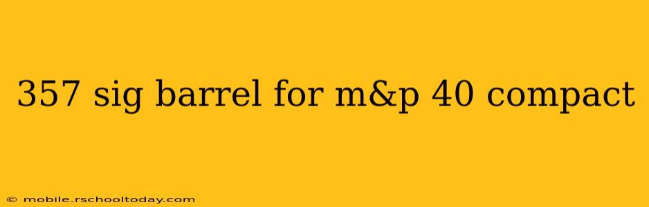 357 sig barrel for m&p 40 compact