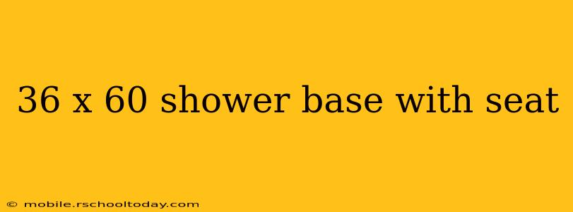 36 x 60 shower base with seat