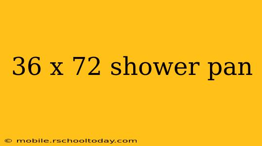 36 x 72 shower pan