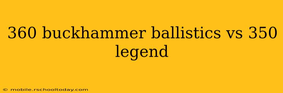 360 buckhammer ballistics vs 350 legend