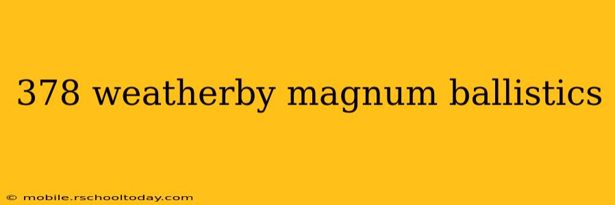 378 weatherby magnum ballistics