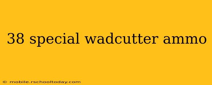 38 special wadcutter ammo