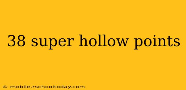 38 super hollow points