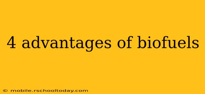 4 advantages of biofuels