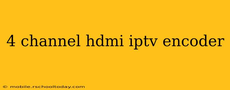 4 channel hdmi iptv encoder