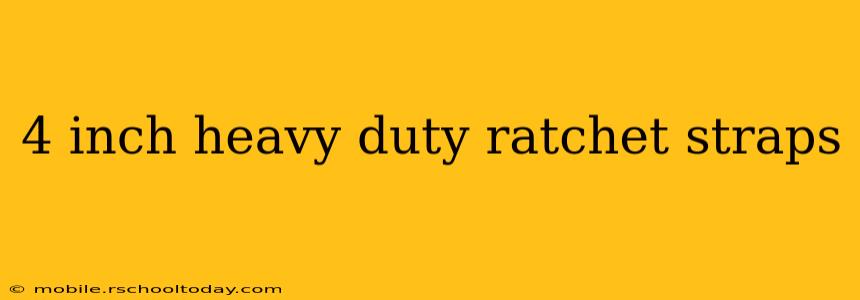 4 inch heavy duty ratchet straps
