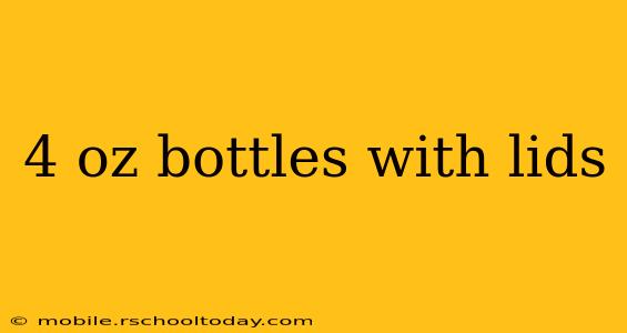 4 oz bottles with lids