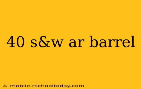 40 s&w ar barrel