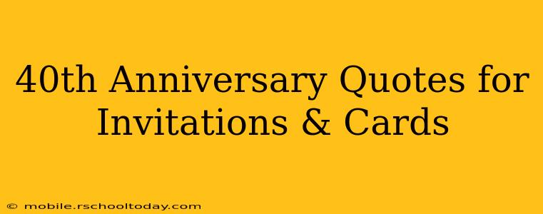 40th Anniversary Quotes for Invitations & Cards