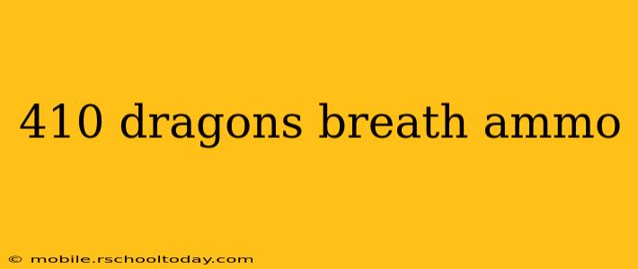 410 dragons breath ammo