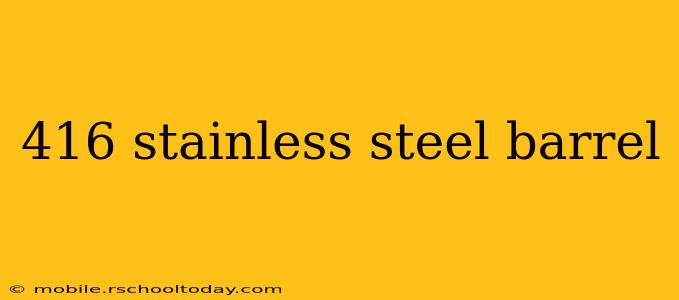 416 stainless steel barrel