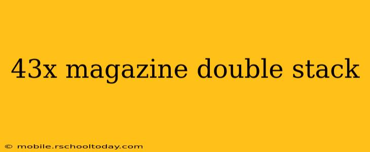 43x magazine double stack