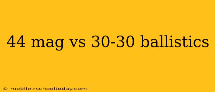 44 mag vs 30-30 ballistics