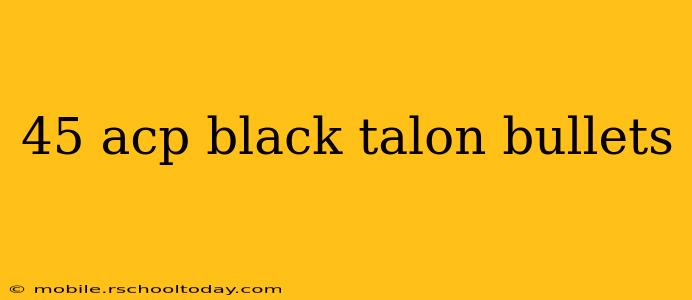 45 acp black talon bullets