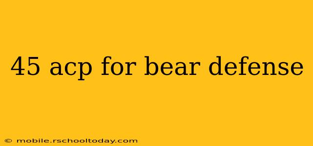 45 acp for bear defense
