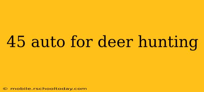 45 auto for deer hunting
