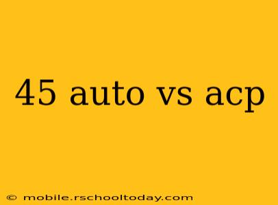 45 auto vs acp