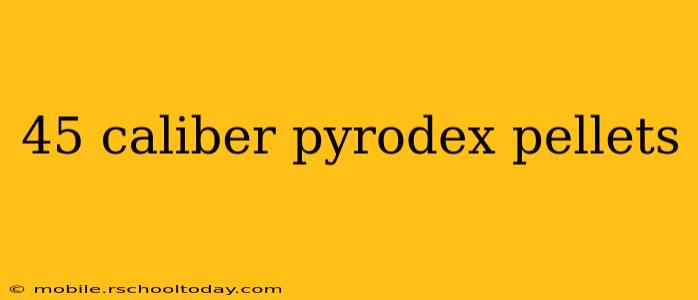 45 caliber pyrodex pellets