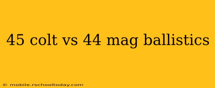 45 colt vs 44 mag ballistics