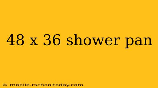 48 x 36 shower pan