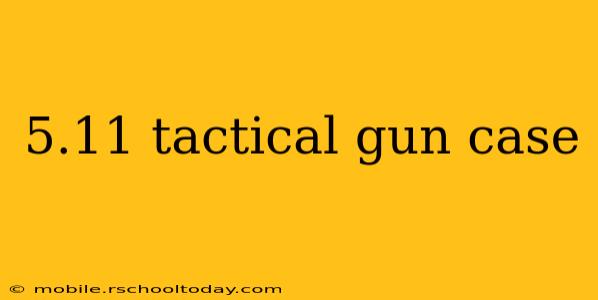 5.11 tactical gun case