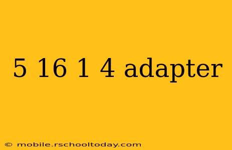 5 16 1 4 adapter