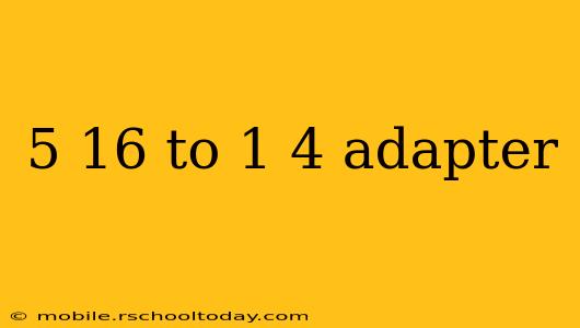 5 16 to 1 4 adapter
