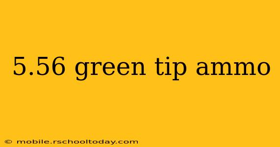 5.56 green tip ammo
