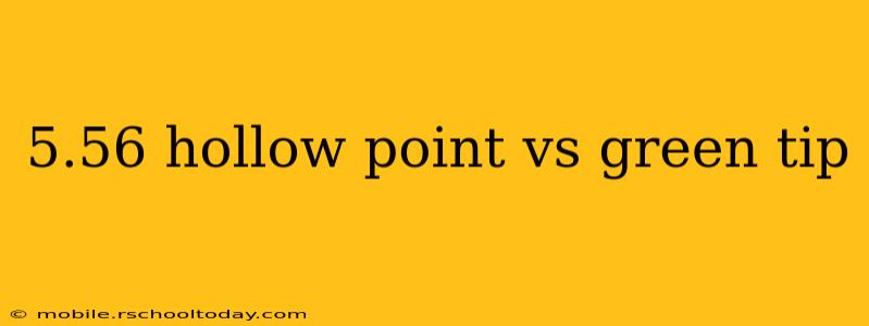 5.56 hollow point vs green tip