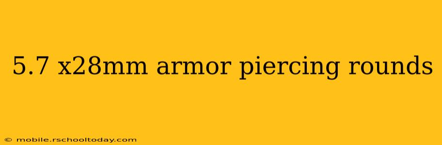 5.7 x28mm armor piercing rounds