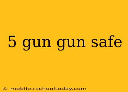 5 gun gun safe