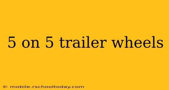 5 on 5 trailer wheels