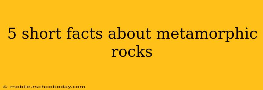 5 short facts about metamorphic rocks