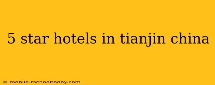 5 star hotels in tianjin china