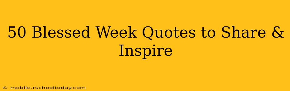 50 Blessed Week Quotes to Share & Inspire