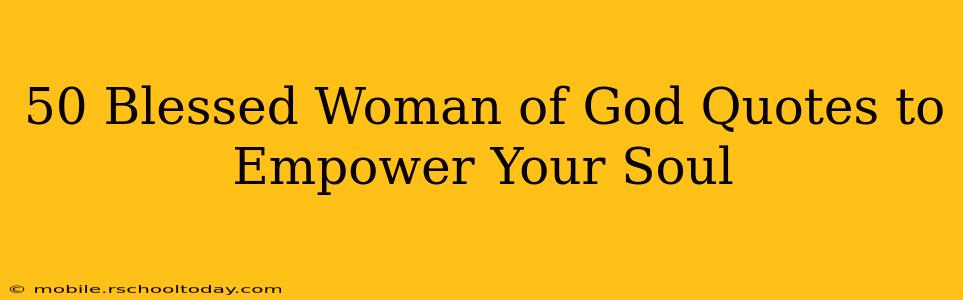 50 Blessed Woman of God Quotes to Empower Your Soul