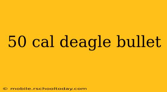 50 cal deagle bullet