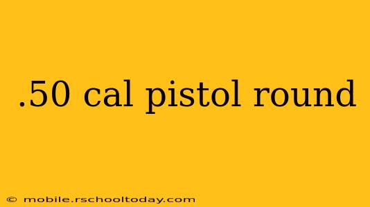 .50 cal pistol round