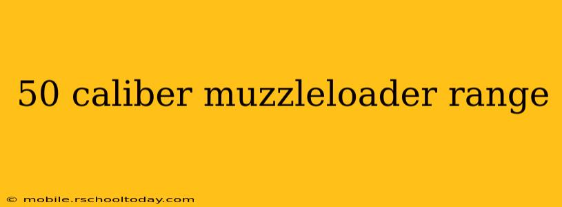 50 caliber muzzleloader range