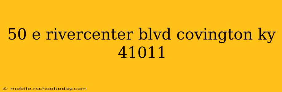 50 e rivercenter blvd covington ky 41011