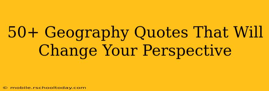 50+ Geography Quotes That Will Change Your Perspective