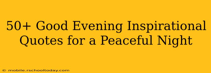 50+ Good Evening Inspirational Quotes for a Peaceful Night