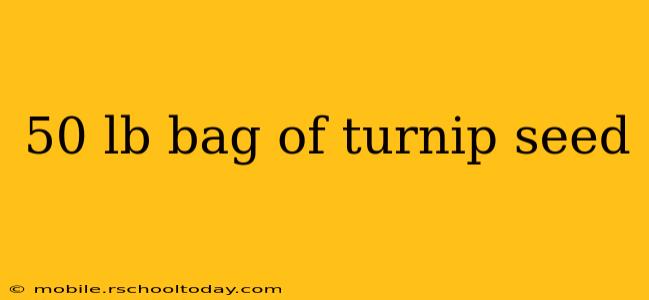 50 lb bag of turnip seed